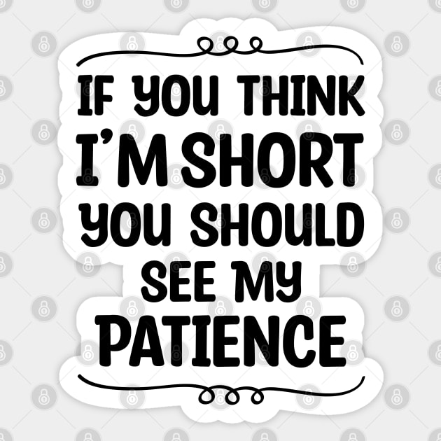 If You Think I'm Short You Should See My Patience Sticker by Blonc